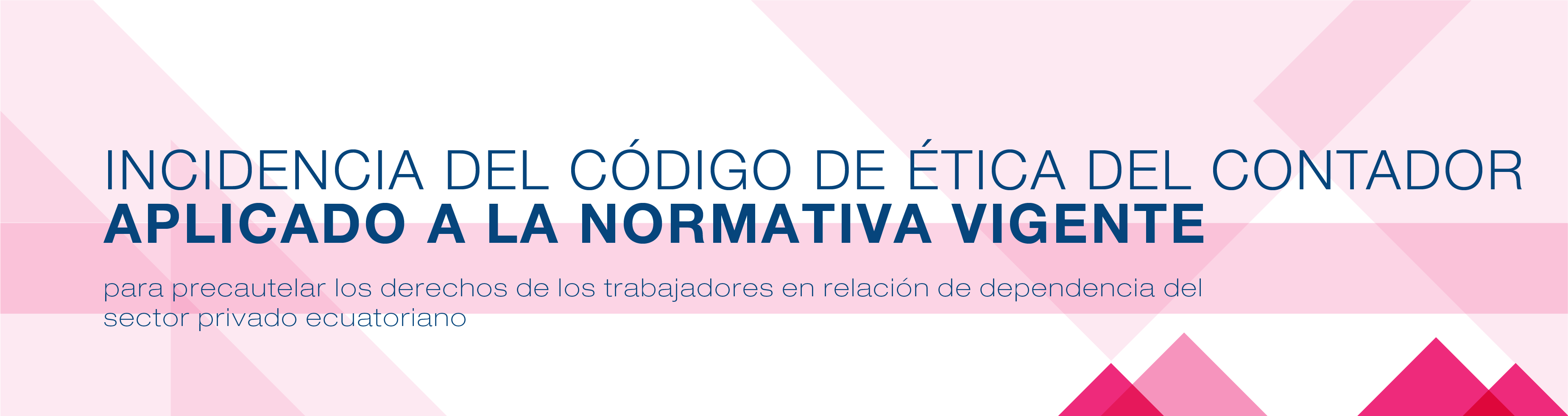 Incidencia del Código de Ética del Contador aplicado a la normativa vigente para precautelar los derechos de los trabajadores en relación de dependencia del sector privado ecuatoriano